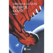 BALIKÇIL GÖZÜ - URSULA KROEBER LE GUIN (URSULA K. LEGUIN)