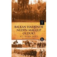 Balkan Harbinde Neden Mağlup Olduk? - Ali İhsan