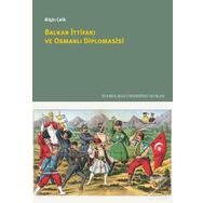 Balkan İttifakı ve Osmanlı Diplomasisi / Bilgin Çelik