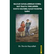 Balkan Savaşlarından Sonra Batı Trakya Türklerinin Sosyo-Kültürel Hayatı ve Eğitim Tarihi - Pervin Hayrullah