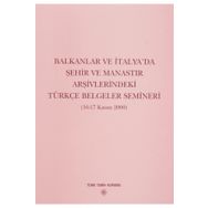 Balkanlar ve İtalya’da Şehir ve Manastır Arşivlerindeki Türkçe Belgeler Semineri - Yazar Belirtilmemiş