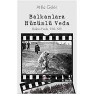Balkanlara Hüzünlü Veda - Atilla Güler