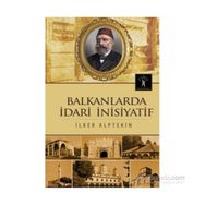 Balkanlarda İdari İnisiyatif - İlker Alptekin