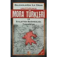 BALKANLARDA İLK DRAM UNUTTUĞUMUZ MORA TÜRKLERİ VE EYALETTEN BAĞIMSIZLIĞA YUNANISTAN - ALI FUAT ÖRENÇ