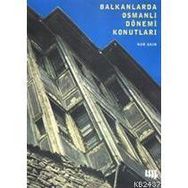 BALKANLARDA OSMANLI DÖNEMİ KONUTLARI (CILTLI) - NUR AKIN