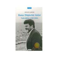 BANA DÜŞLERİNİ ANLAT TOPLU ŞİİRLER (1985-2006) - CEVAT ÇAPAN