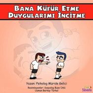 Bana Küfür Etme Duygularımı İncitme: Güçlüklerle Baş Edebilirim Serisi 1.Kitap - Kolektif