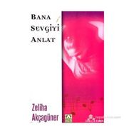 BANA SEVGIYI ANLAT - ZELIHA AKÇAGÜNER