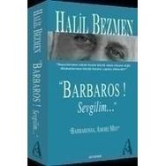 BARBAROS! SEVGILIM... - HALIL BEZMEN