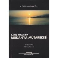 BARIŞ YOLUNDA MUDANYA MÜTAREKESİ - A. ÖNER PEHLİVANOĞLU