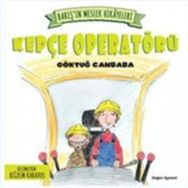 Barış’ın Meslek Hikayeleri - Kepçe Operatörü - Göktuğ Canbaba