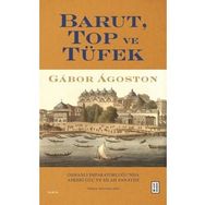 Barut Top ve Tüfek Osmanlı İmparatorluğu`nda Askerî Güç ve Silah Sanayisi Gabor Agoston Ketebe Yayınları