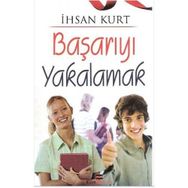BAŞARIYI YAKALAMAK - İHSAN KURT