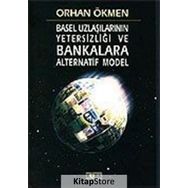 BASEL UZLAŞILARININ YETERSİZLİĞİ VE BANKALARA ALTERNATIF MODEL - ORHAN ÖKMEN