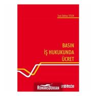 Basın İş Hukukunda Ücret - Tarık Gökhan Tosun