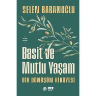 Basit ve Mutlu Yaşam - Bir Dönüşüm Hikayesi - Selen Baranoğlu