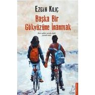 Başka Bir Gökyüzüne İnanmak - Ezgin Kılıç