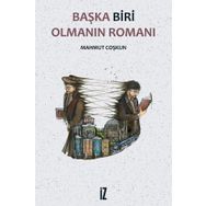 Başka Biri Olmanın Romanı - Mahmut Coşkun