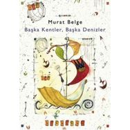 BAŞKA KENTLER, BAŞKA DENIZLER 1 - MURAT BELGE