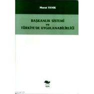 BAŞKANLIK SISTEMI VE TÜRKİYE´DE UYGULANABİLİRLİĞİ - MURAT YANIK