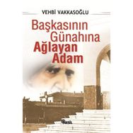 BAŞKASININ GÜNAHINA AĞLAYAN ADAM - VEHBI VAKKASOĞLU