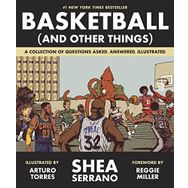 Basketball (and Other Things): A Collection of Questions Asked, Answered, Illustrated