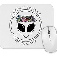 Baskı Dükkanı Alien I Dont Believe in Humans Mouse Pad