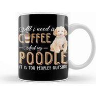 Baskı Dükkanı All I Need is Coffee and My Poodle It is too Peopley Outside Kupa