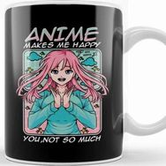 Baskı Dükkanı Anime Makes Me Happy you Not So Much Funny Anime Kupa Bardak
