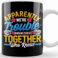 Baskı Dükkanı Apparently We Re Trouble When We Teach Together Kupa