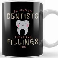Baskı Dükkanı Be Kind to Dentists They Have Fillings too Kupa
