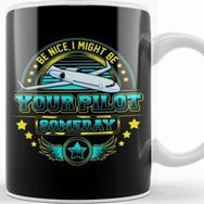 Baskı Dükkanı Be Nice I Might Be Your Pilot Someday Airplane Kupa
