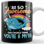 Baskı Dükkanı Be So Awesome People Think You are a Myth Narwhal Kupa