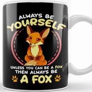 Baskı Dükkanı Be Yourself Unless You Can Be a Fox Then Be a Fox Kupa