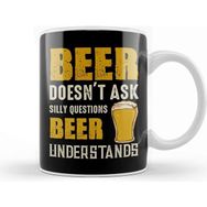 Baskı Dükkanı Beer Doesnt Ask Silly Questions Beer Understands Kupa Bardak
