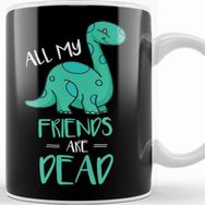 Baskı Dükkanı Cute All My Friends Are Dead Funny Dinosaur Pun Kupa