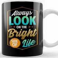 Baskı Dükkanı Cute Always Look on The Bright Side of Life Quote Kupa
