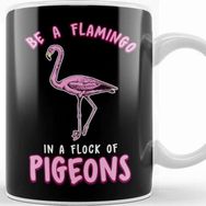 Baskı Dükkanı Cute & Funny Be A Flamingo In A Flock Of Pigeons Kupa Bardak