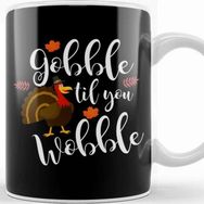 Baskı Dükkanı Cute & Funny Gobble Til You Wobble Thanksgiving Kupa Bardak