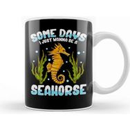 Baskı Dükkanı Cute Funny Some Days I Just Wanna Be A Seahorse Kupa
