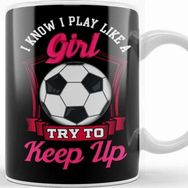 Baskı Dükkanı Cute I Know I Play Like A Girl Try To Keep Up Kupa