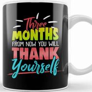 Baskı Dükkanı Cute Three Months From Now You Will Thank Yourself Kupa