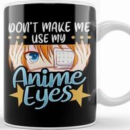 Baskı Dükkanı Don T Make Me Use My Anime Eyes Cute Kawaii Girl Kupa Bardak