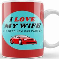 Baskı Dükkanı Fathers Day I Love My Wife I Need New Car Parts Kupa Bardak