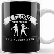Baskı Dükkanı Flossing I Floss Too Much Said Nobody Ever Kupa