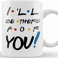 Baskı Dükkanı Friends I Ll Be There For You Kupa
