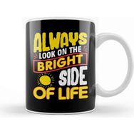 Baskı Dükkanı Funny Always Look On The Bright Side Of Life Kupa