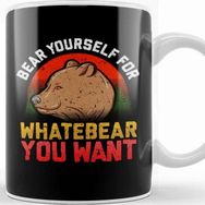 Baskı Dükkanı Funny Bear Yourself For Whatebear You Want Pun Kupa Bardak