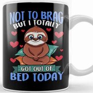 Baskı Dükkanı Funny Not To Brag But I Got Out Of Bed Today Sloth Kupa Bardak