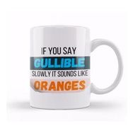 Baskı Dükkanı Funny Quote If You Say Gullible Slowly It Sounds Like Oranges Sarcastic Funny Kupa Bardak